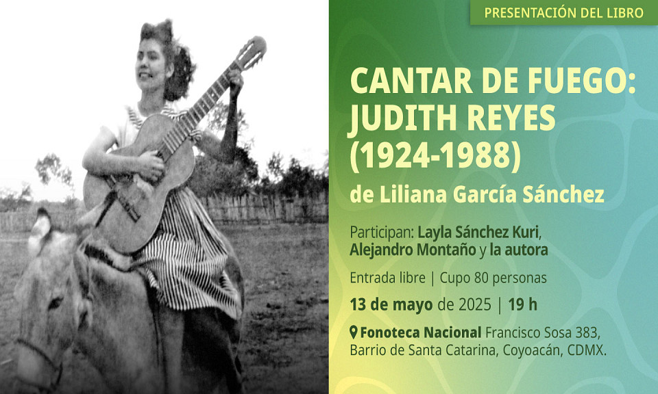 Evento 202505 - Cantar de fuego: Judith Reyes (1924-1988) de Liliana García Sánchez
